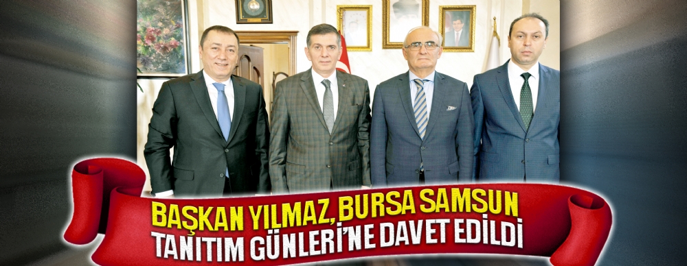 Başkan Yılmaz, Bursa Samsun Tanıtım Günleri’ne Davet Edildi