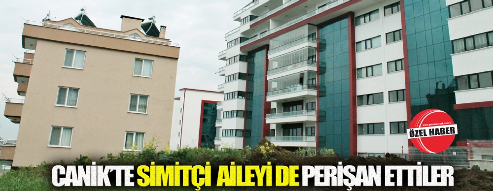 Canik’te Simitçi  Aileye 'mobbing'