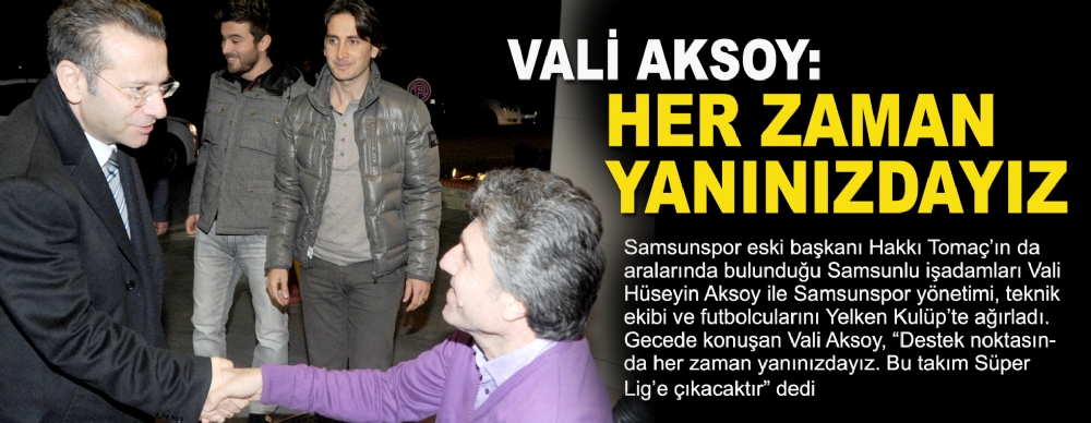 Vali Aksoy: Her Zaman Yanınızdayız