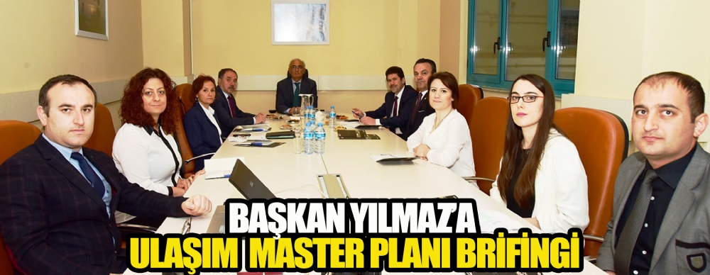 Yılmaz’a Ulaşım  Master Planı Brifingi