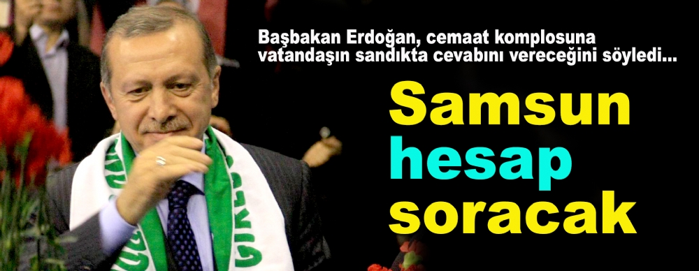 Samsun Bunun Hesabını Soracak