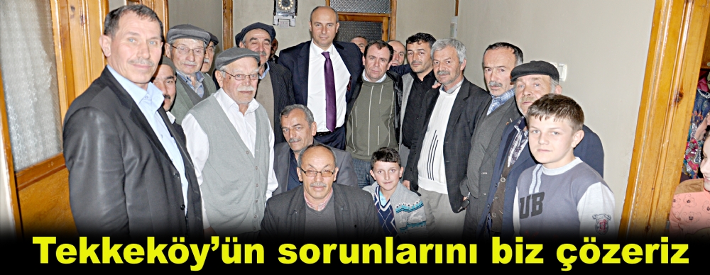 Tekkeköy’ün Sorunlarını Biz Çözeriz
