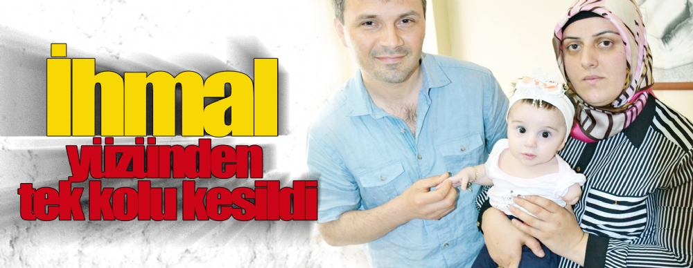 İhmal Yüzünden Tek Kolu Kesildi