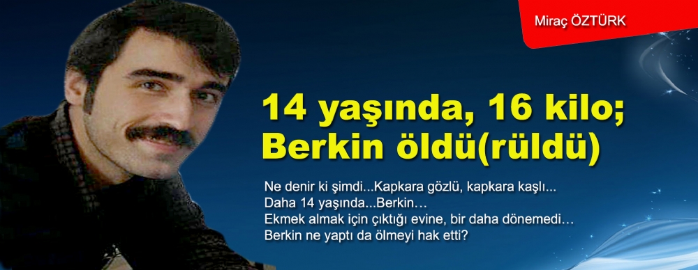 14 Yaşında, 16 Kilo; Berkin Öldü(rüldü)