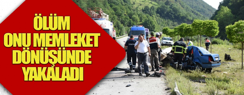 Ölüm Onu Memleket Dönüşünde Yakaladı