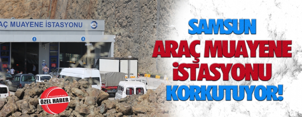 Samsun Arac Muayene Istasyonu Korkutuyor Asayis