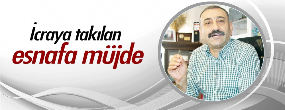 İcraya Takılan Esnafa Müjde