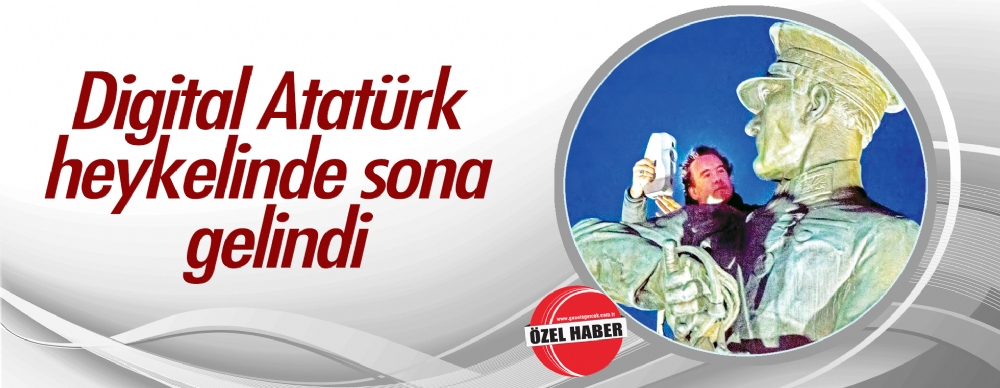 Digital Atatürk Heykelinde Sona Gelindi