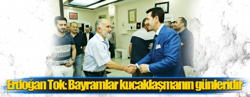 Erdoğan Tok: Bayramlar Kucaklaşmanın Günleridir