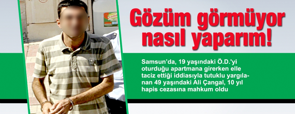 Tacizden 10 Yil Ceza Alan Sanik Gozum Gormuyor Nasil Yaparim Asayis