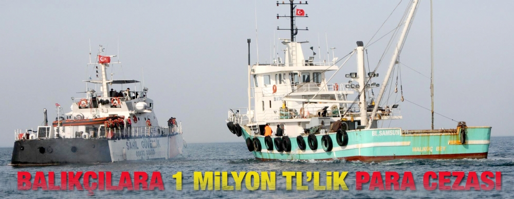 Balıkçılara 1 Milyon  Tl’lik Para Cezası