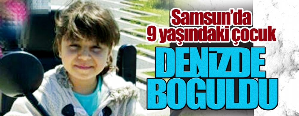 9 Yaşındaki Çocuk Denizde Boğuldu