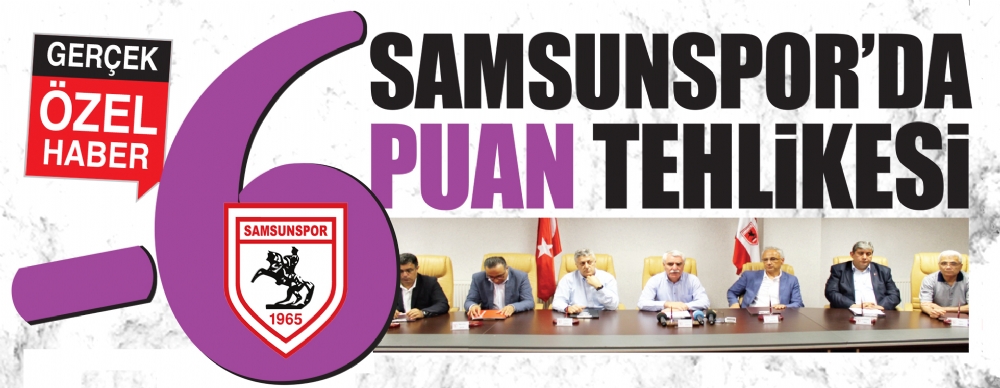Samsunspor’da -6 Puan Tehlikesi