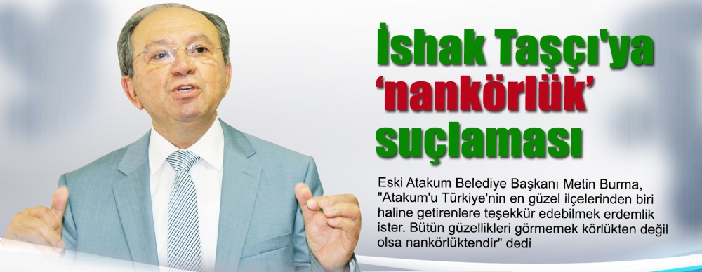 İshak Taşçı'ya ‘nankörlük’ Suçlaması