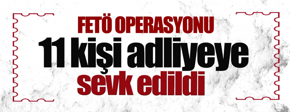 Samsun'da Fetö Operasyonu: 11 Kişi Adliyeye Sevk Edildi