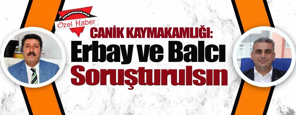 Canik Kaymakamlığı: Erbay Ve Balcı  Görevi Kötüye Kullandı