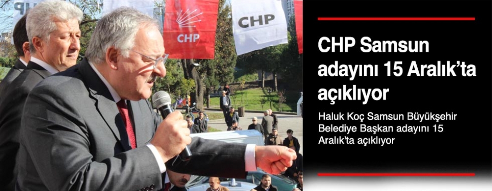 Chp Samsun Adayını  15 Aralık’ta Açıklıyor