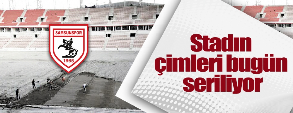 Stadın Çimleri Bugün Seriliyor