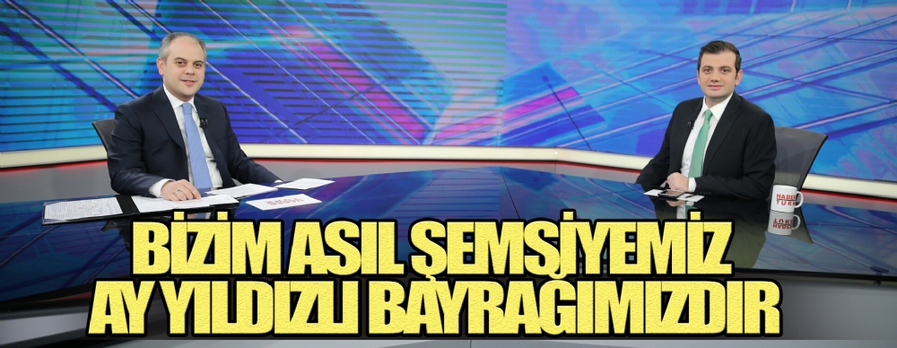 Bizim Asıl Şemsiyemiz Ay Yıldızlı Bayrağımızdır