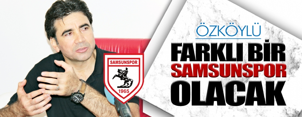 Farklı Bir Samsunspor Olacak