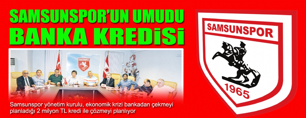 Samsunspor’un Umudu Banka Kredisi