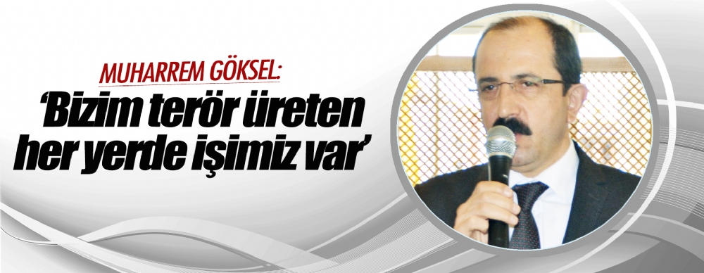 Muharrem Göksel: ‘bizim Terör Üreten Her Yerde Işimiz Var’