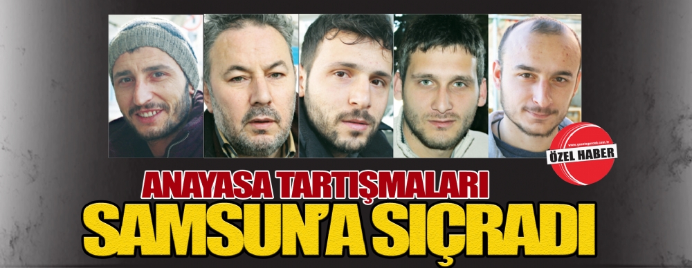Anayasa Tartışmaları  Samsun’a Sıçradı