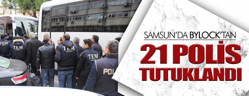 Samsun'da Bylock'tan 21 Polis Tutuklandı