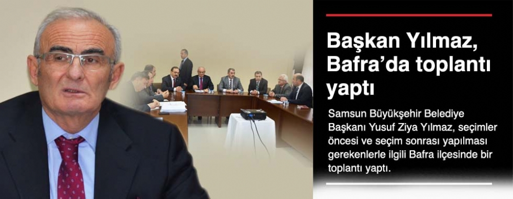 Başkan Yılmaz, Bafra’da Toplantı Yaptı
