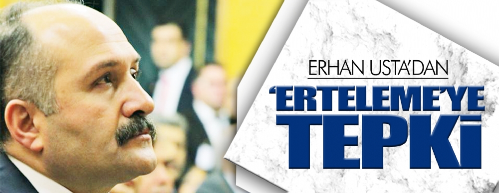 Usta’dan ‘erteleme’ye Tepki