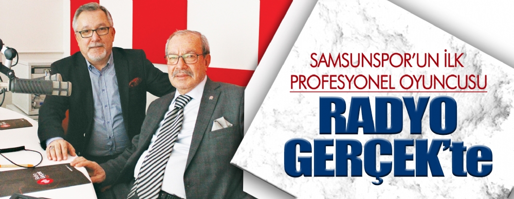 Samsunspor’un İlk Profesyonel Oyuncusu Radyo Gerçek’te