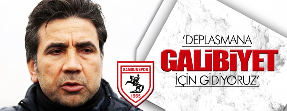 ‘deplasmana Galibiyet Için Gidiyoruz’