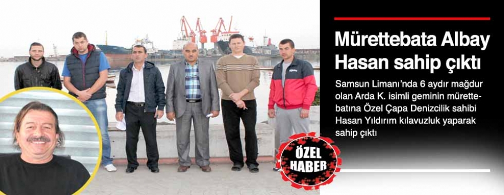 Mürettebata Albay  Hasan Sahip Çıktı