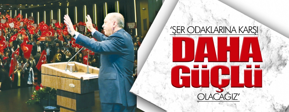 ‘şer Odaklarına Karşı Daha Güçlü Olacağız’