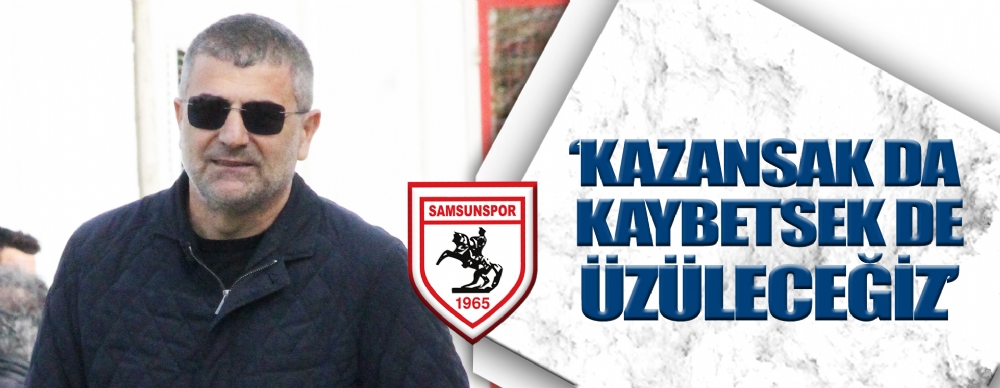 ‘kazansak Da Kaybetsek De Üzüleceğiz’