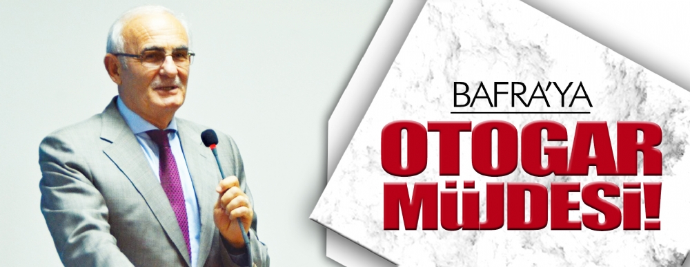 Bafra’ya Otogar Müjdesi!