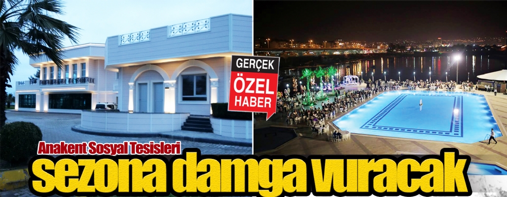 Anakent Sosyal Tesisleri Sezona Damga Vuracak Guncel