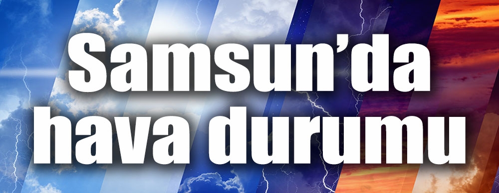 Samsun'da Hava Durumu