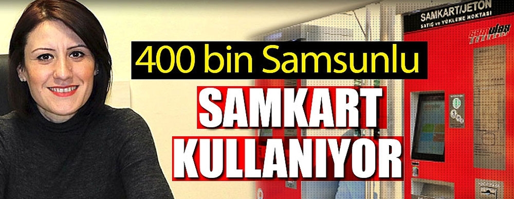 400 Bin Samsunlu  Samkart Kullanıyor