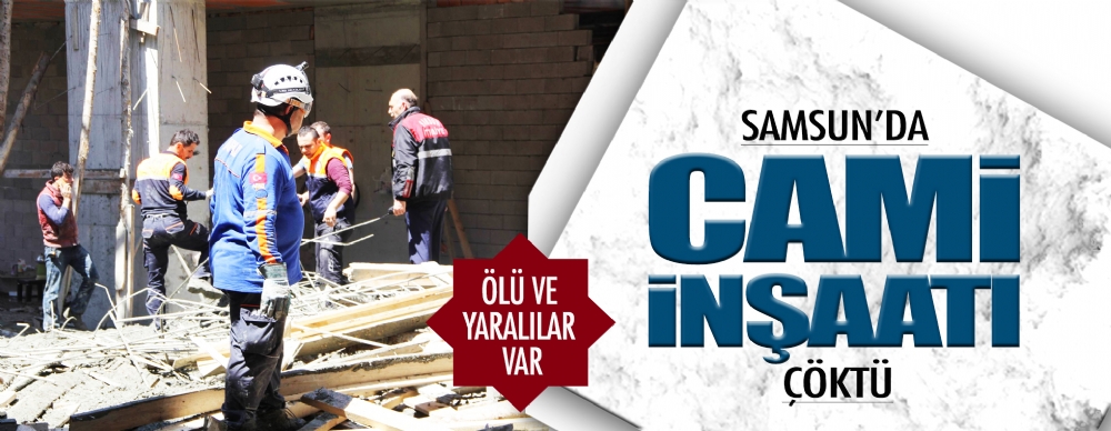 Samsun’da Cami Inşaatı Çöktü