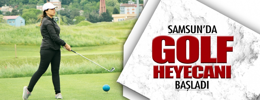 Samsun’da Golf Heyecanı Başladı