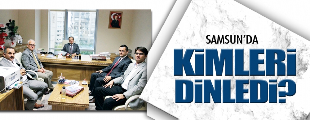 Samsun'da Kimleri Dinledi?