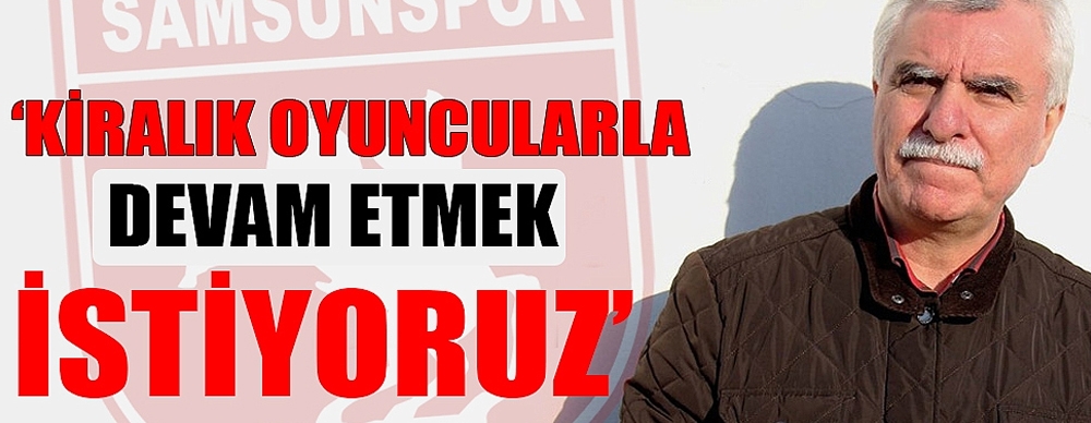 'kiralık Oyuncularla Devam Etmek Istiyoruz'