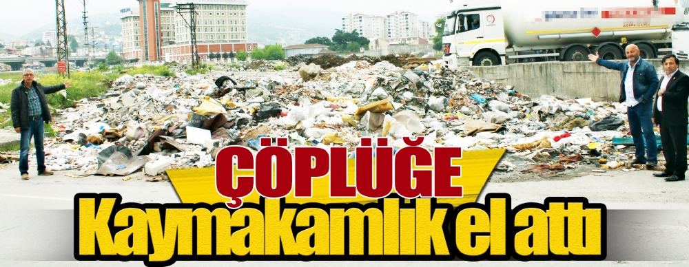 Çöplüğe Kaymakamlık El Attı