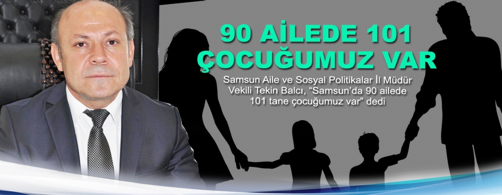 90 Ailede 101 Çocuğumuz Var