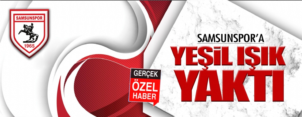 Samsunspor’a Yeşil ışık Yaktı