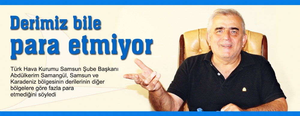 Samsun’un Derisi Para Etmiyor