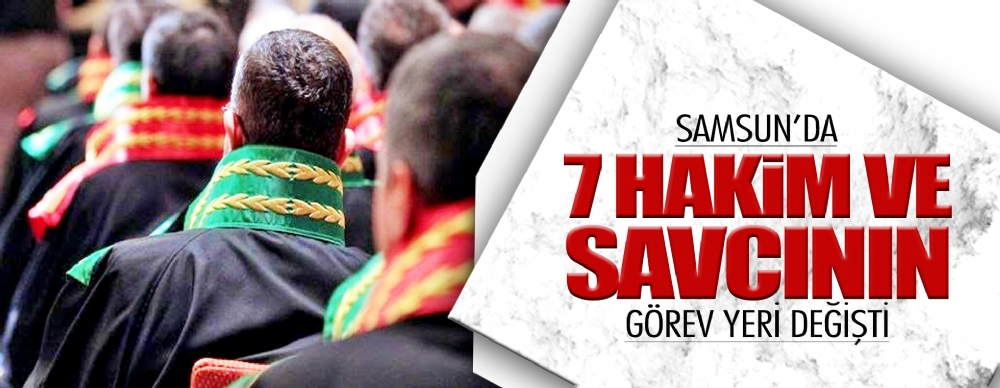 Samsun’da 7 Hakim Ve  Savcının Görev Yeri Değişti