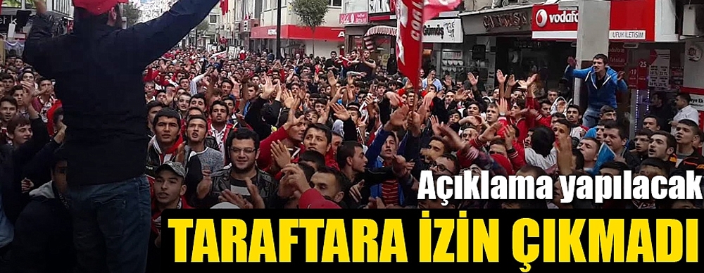 Taraftara Izin Çıkmadı