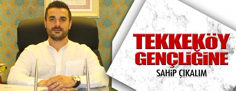 ‘tekkeköy Gençliğine Sahip Çıkalım’